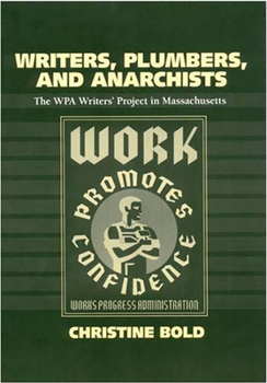 Writers, Plumbers, And Anarchists: The WPA Writers' Project in Massachusetts