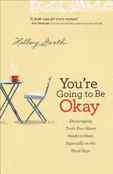 Paperback You're Going to Be Okay: Encouraging Truth Your Heart Needs to Hear, Especially on the Hard Days Book