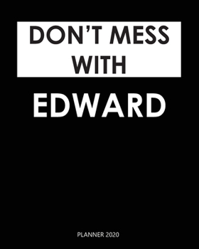 Planner 2020 : Don't mess with Edward: A Year 2020 - 365 Daily - 52 Week journal Planner Calendar Schedule Organizer Appointment Notebook, Monthly Planner. Gift for Coworker.