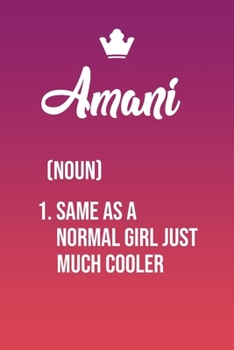 Paperback Amani Same As a Normal Girl Just Much Cooler: Simple Yet Elegant And Funny Customized Amani To use as An Everyday Journal To Doodle Thoughts Can Also Book