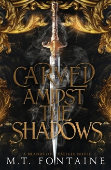 Carved Amidst the Shadows - Book #1 of the A Brands of Taelgir Novel