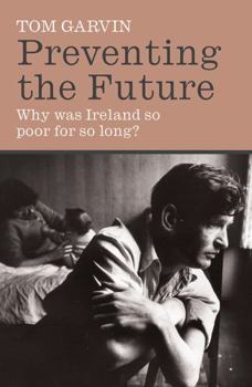 Paperback Preventing the Future: Why Was Ireland So Poor for So Long? Book