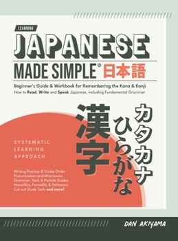 Hardcover Japanese Made Simple (for Beginners) - The Workbook and Self Study Guide for Remembering the Kana and Kanji: Step-by-Step Tuition for Reading, Writing Book