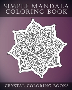 Simple Mandala Coloring Book: A Stress Relief Adult Coloring Book Containing 30 Mandala Coloring Pages.
