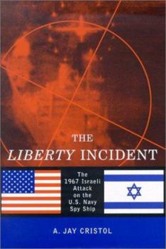 Hardcover The Liberty Incident: The 1967 Israeli Attack on the U.S. Navy Spy Ship Book