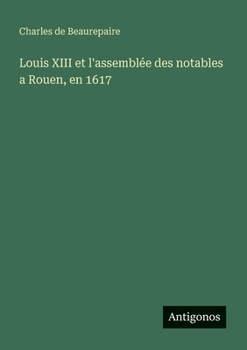 Paperback Louis XIII et l'assemblée des notables a Rouen, en 1617 [French] Book