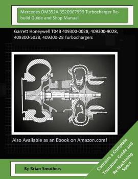 Paperback Mercedes OM352A 3520967999 Turbocharger Rebuild Guide and Shop Manual: Garrett Honeywell T04B 409300-0028, 409300-9028, 409300-5028, 409300-28 Turboch Book