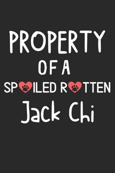 Property Of A Spoiled Rotten Jack Chi: Lined Journal, 120 Pages, 6 x 9, Jack Chi Dog Gift Idea, Black Matte Finish (Property Of A Spoiled Rotten Jack Chi Journal)