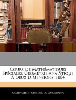 Paperback Cours De Mathématiques Spéciales: Geométrie Analytique À Deux Dimensions. 1884 [French] Book