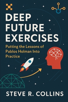 Paperback Deep Future Exercises: Putting the Lessons of Pablos Holman Into Practice Book