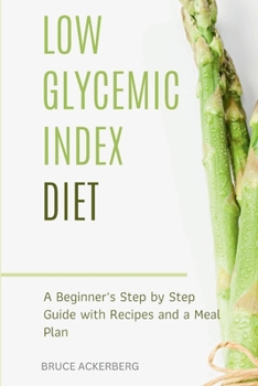 Paperback Low Glycemic Index Diet: A Beginner's Step by Step Guide with Recipes and a Meal Plan Book