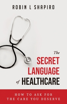 The Secret Language of Healthcare: How to Ask for the Care You Deserve