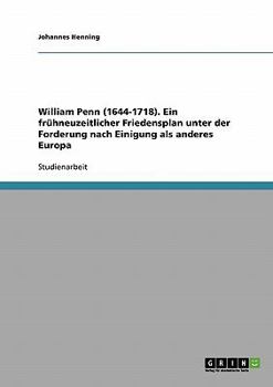 Paperback William Penn (1644-1718). Ein frühneuzeitlicher Friedensplan unter der Forderung nach Einigung als anderes Europa [German] Book