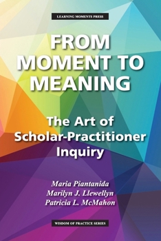 Paperback From Moment to Meaning: The Art of Scholar-Practitioner Inquiry Book