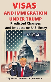 Paperback Visas and Immigration under Trump: Predicted Changes and Impacts on U.S. Entry Book