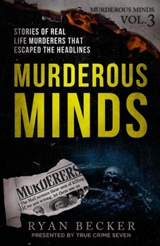 Paperback Murderous Minds Volume 3: Stories of Real Life Murderers That Escaped the Headlines Book