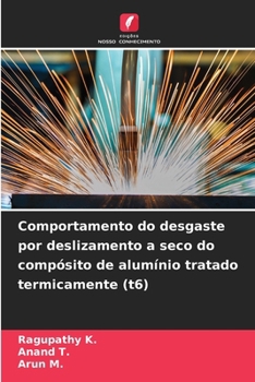 Comportamento do desgaste por deslizamento a seco do compósito de alumínio tratado termicamente (t6) (Portuguese Edition)