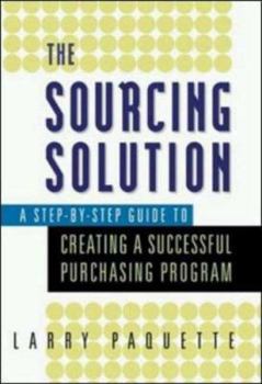 Hardcover The Sourcing Solution: A Step-By-Step Guide to Creating a Successful Purchasing Program Book