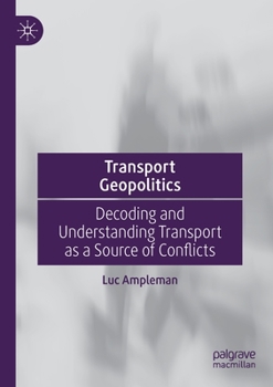 Paperback Transport Geopolitics: Decoding and Understanding Transport as a Source of Conflicts Book