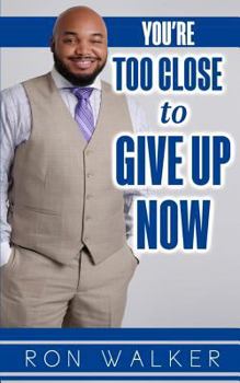 Paperback You're Too Close to Give Up Now Book