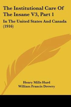 Paperback The Institutional Care Of The Insane V3, Part 1: In The United States And Canada (1916) Book