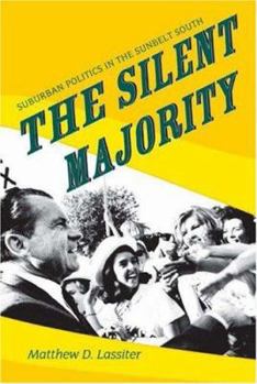 Hardcover The Silent Majority: Suburban Politics in the Sunbelt South (Politics and Society in Modern America) Book