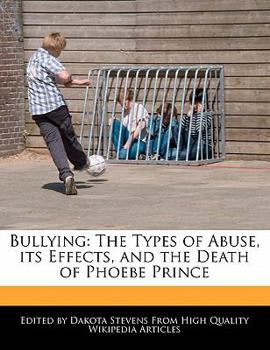 Bullying : The Types of Abuse, its Effects, and the Death of Phoebe Prince