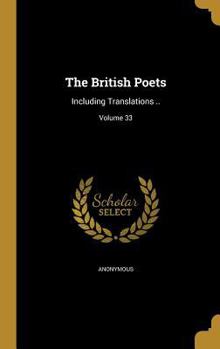 Hardcover The British Poets: Including Translations ..; Volume 33 Book