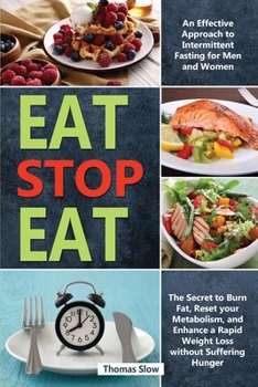 Paperback Eat Stop Eat: An Effective Approach to Intermittent Fasting for Men and Women - The Secret to Burn Fat, Reset your Metabolism, and E Book