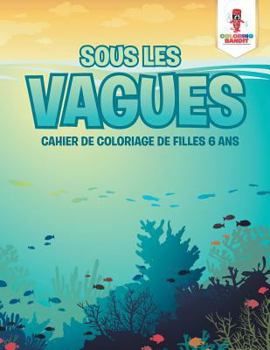 Paperback Sous les Vagues: Cahier de Coloriage de Filles 6 Ans [French] Book