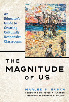 Hardcover The Magnitude of Us: An Educator's Guide to Creating Culturally Responsive Classrooms Book
