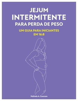 Paperback Jejum Intermitente Para Perda De Peso: Um Guia Para Iniciantes Em 16:8 [Portuguese] Book