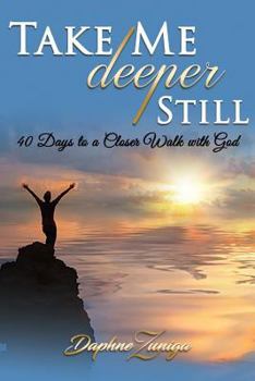 Paperback Take Me Deeper Still: 40 Days to a Closer Walk with God Book