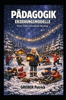 Pädagogik Erziehungsmodelle - Theorie, Evidenz und praktische Umsetzung: Theorie, Evidenz und praktische Umsetzung (German Edition)