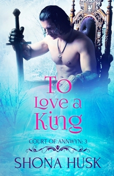 To Love a King - Book #4 of the Annwyn