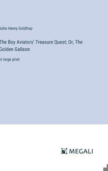 The Boy Aviators' Treasure Quest; Or, The Golden Galleon: in large print