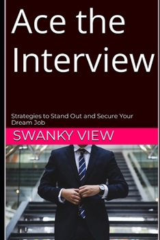 Paperback Ace the Interview: Strategies to Stand Out and Secure Your Dream Job Book