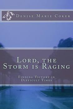 Lord The Storm is Raging: Finding Victory in Difficult Times