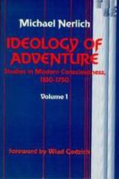Ideology of Adventure: Studies in Modern Consciousness, 1100-1750 (Theory & History of Literature)