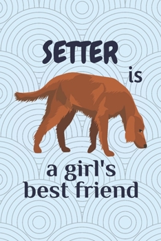Paperback Setter is a girl's best friend: For Setter Dog Fans Book