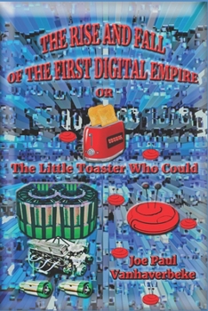 Paperback The Rise and Fall of the First Digital Empire: The Little Toaster Who Could Book