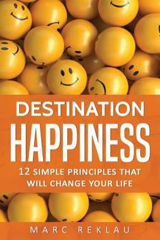 Paperback Destination Happiness: 12 Simple Principles That Will Change Your Life Book