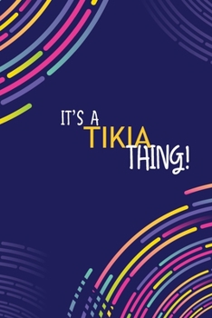 IT'S A TIKIA THING: YOU WOULDN'T UNDERSTAND Lined Notebook / Journal Gift, 120 Pages, Glossy Finish