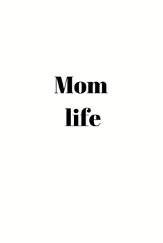 Mom life: Quote Notebook/Journal/Diary (6 x 9) 120 Lined pages