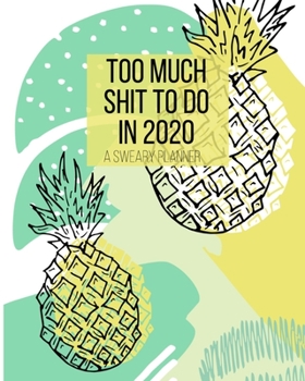 Paperback Too Much Shit To Do in 2020 A Sweary Planner: Funny Cuss Word Planner - 2020 Monthly & Weekly Planner - Swearing Gift for Women who Love Profanity Book