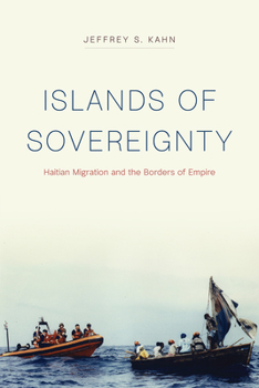 Paperback Islands of Sovereignty: Haitian Migration and the Borders of Empire Book