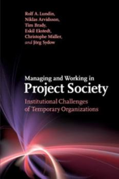 Paperback Managing and Working in Project Society: Institutional Challenges of Temporary Organizations Book
