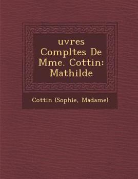 Paperback Uvres Completes de Mme. Cottin: Mathilde [French] Book