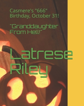 " Granddaughter From Hell!": Casmere's "6th" Birthday, October 31!