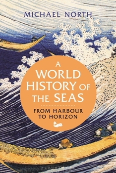 Hardcover A World History of the Seas: From Harbour to Horizon Book